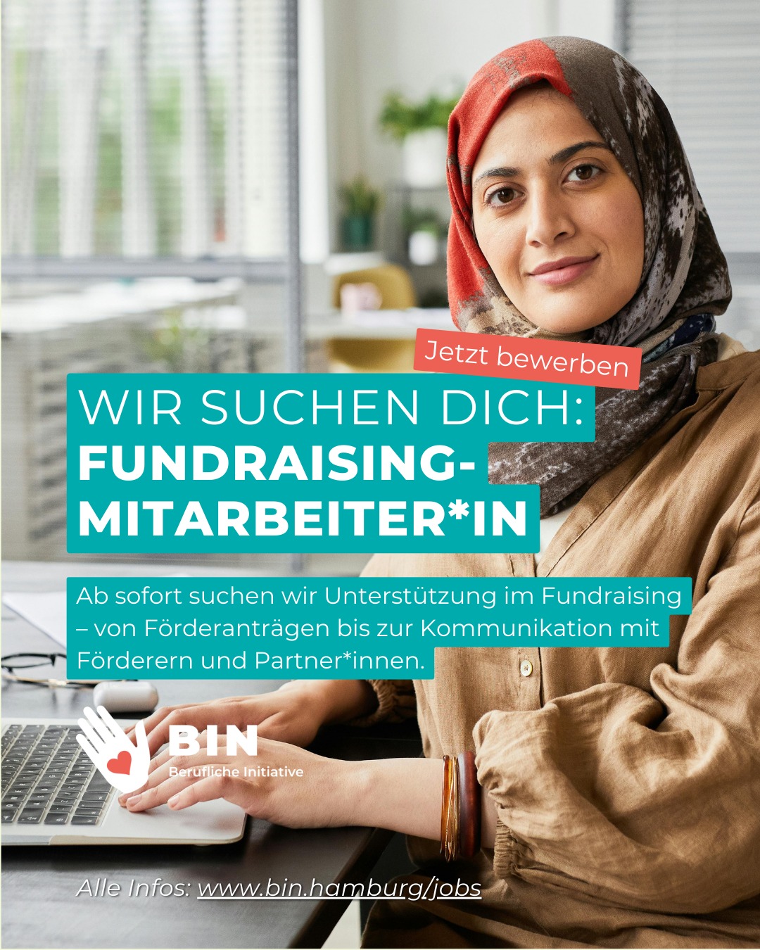 Wir suchen Verstärkung im Fundraising (m/w/d)
📍 Hamburg | ab sofort
⏱ Minijob · Werkstudium · Honorar · Teilzeit

Du hast Erfahrung mit Förderanträgen, Berichten & Projektverwaltung und willst mit deiner Arbeit gesellschaftlich etwas bewegen? Dann komm zu BIN gGmbH und unterstütze uns bei der beruflichen Integration von Menschen mit Migrationsbiografie.

✨ Flexible Arbeitsmodelle
✨ Sinnstiftende Aufgaben
✨ Engagiertes, interkulturelles Team

📩 Bewerbung an: info@bin.hamburg
Mehr Infos unter: www.bin.hamburg/jobs
